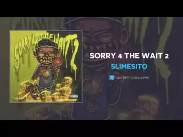 SlimeSito - Sorry 4 The Wait 2